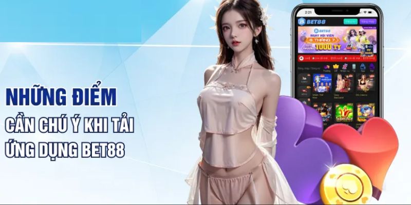 Một số lưu ý quan trọng để nhanh chóng sở hữu ứng dụng Bet88